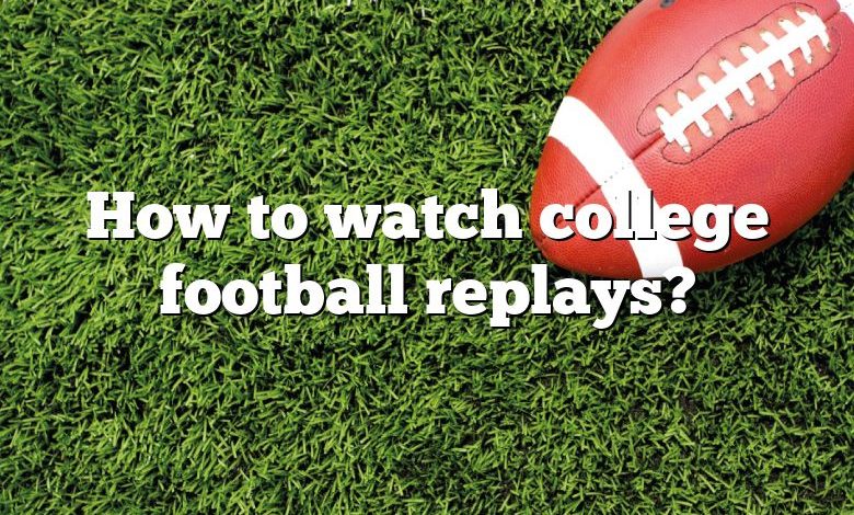 How to watch college football replays?