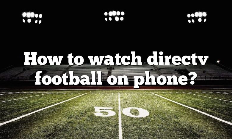 How to watch directv football on phone?