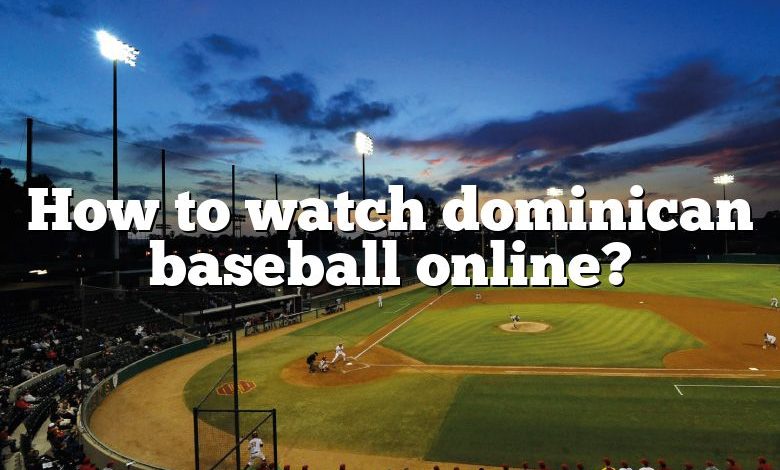 How to watch dominican baseball online?