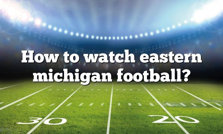 How to watch eastern michigan football?