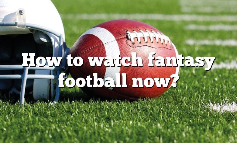 How to watch fantasy football now?