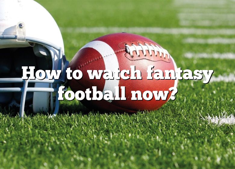 How To Watch Fantasy Football Now? DNA Of SPORTS