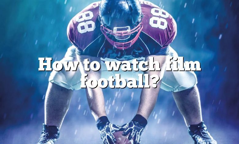 How to watch film football?