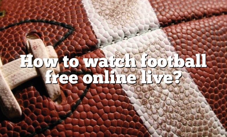 How to watch football free online live?