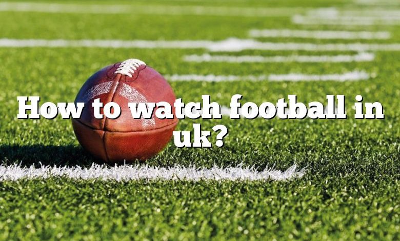 How to watch football in uk?