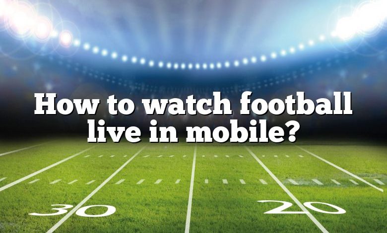 How to watch football live in mobile?