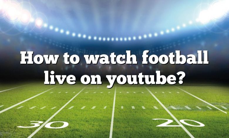 How to watch football live on youtube?