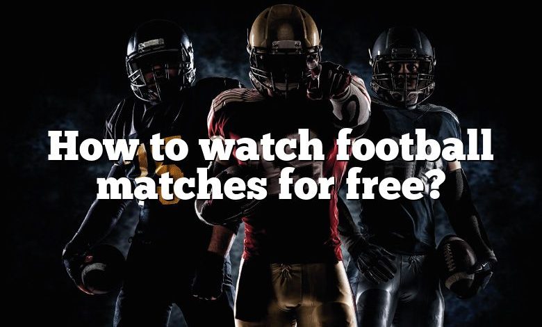 How to watch football matches for free?