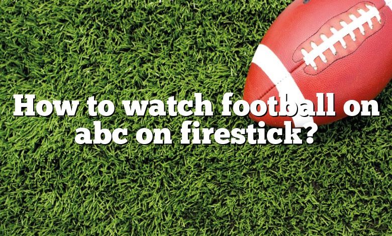 How to watch football on abc on firestick?