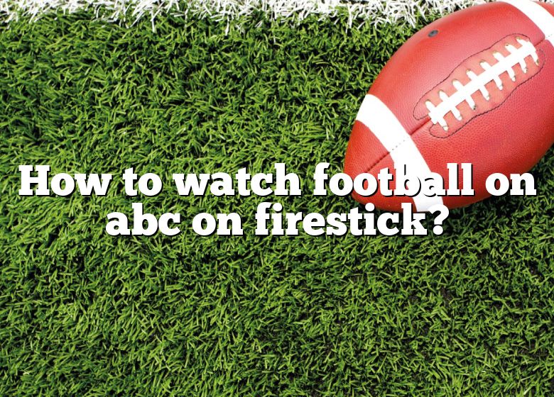 how-to-watch-football-on-abc-on-firestick-dna-of-sports