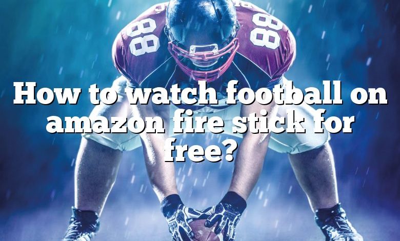 How to watch football on amazon fire stick for free?