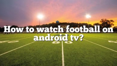 How to watch football on android tv?