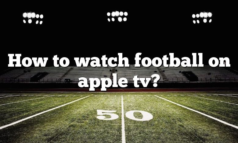 How to watch football on apple tv?