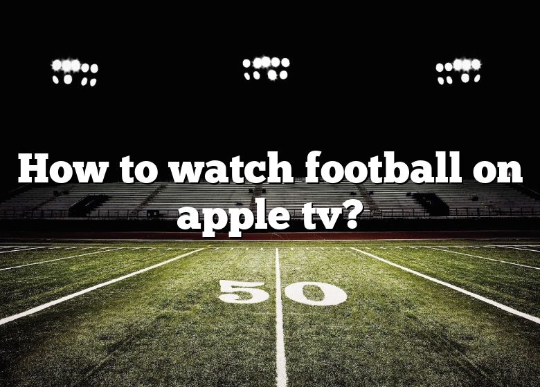 how-to-watch-football-on-apple-tv-dna-of-sports