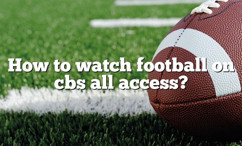 How to watch football on cbs all access?