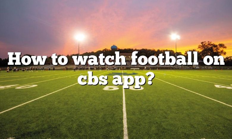 How to watch football on cbs app?