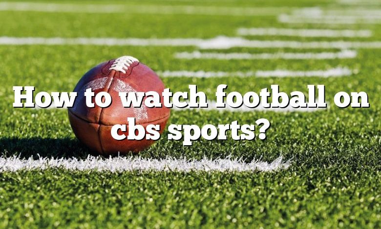 How to watch football on cbs sports?