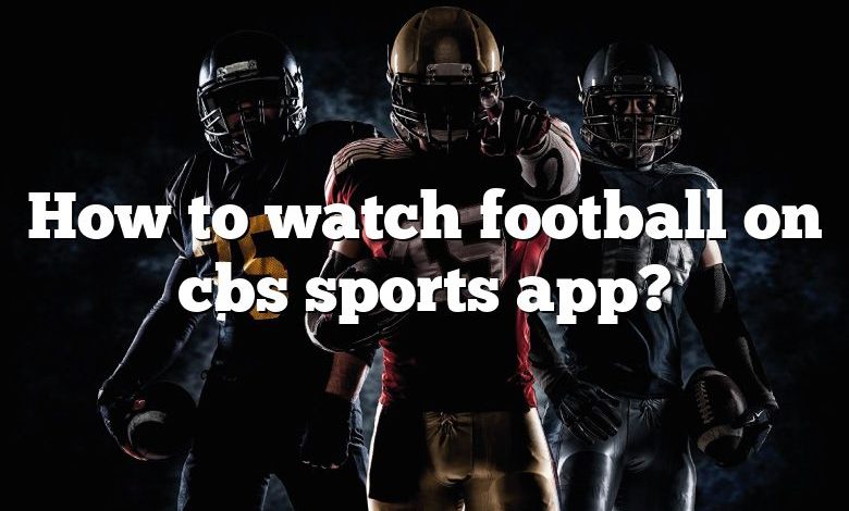 How to watch football on cbs sports app?