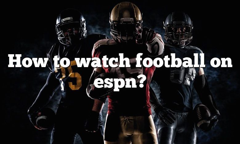 How to watch football on espn?