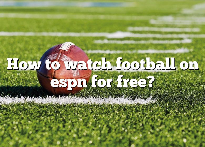 how-to-watch-football-on-espn-for-free-dna-of-sports