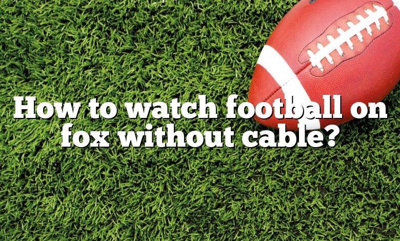 How to watch football on fox without cable?