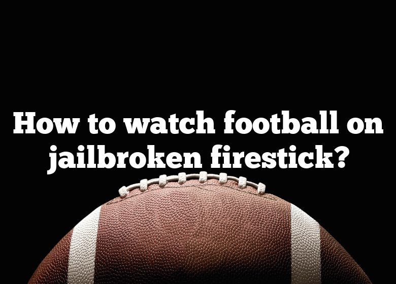 jailbroken firestick nfl sunday ticket