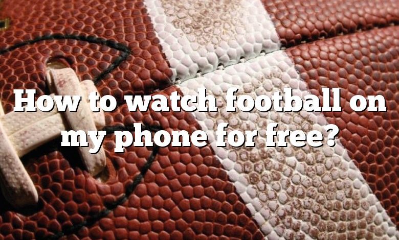 How to watch football on my phone for free?