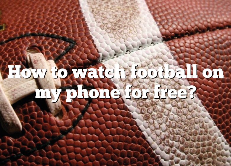 how-to-watch-football-on-my-phone-for-free-dna-of-sports