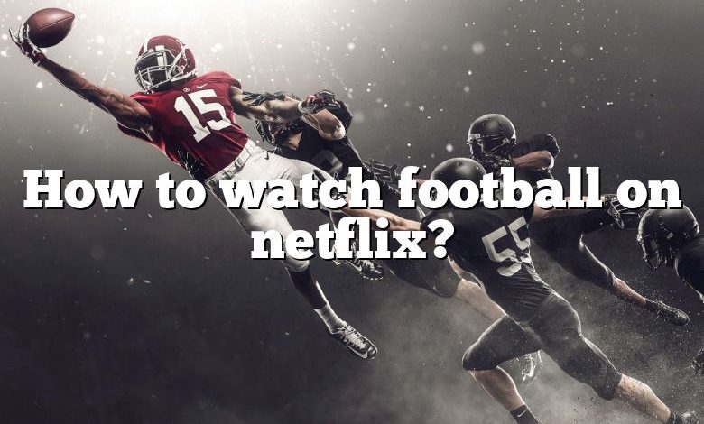 How to watch football on netflix?