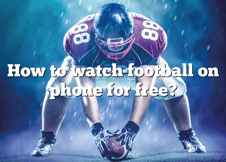 how-to-watch-football-on-phone-for-free-dna-of-sports