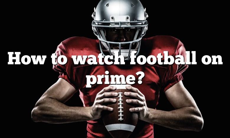 How to watch football on prime?