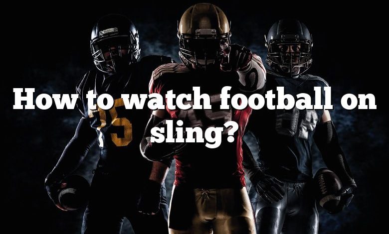 How to watch football on sling?