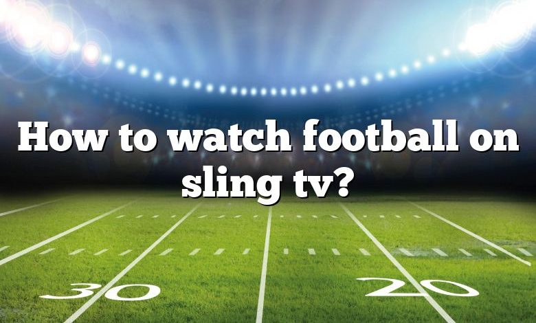 How to watch football on sling tv?