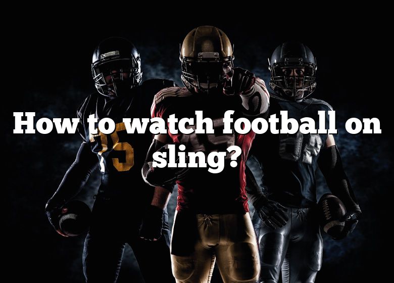 how-to-watch-football-on-sling-dna-of-sports