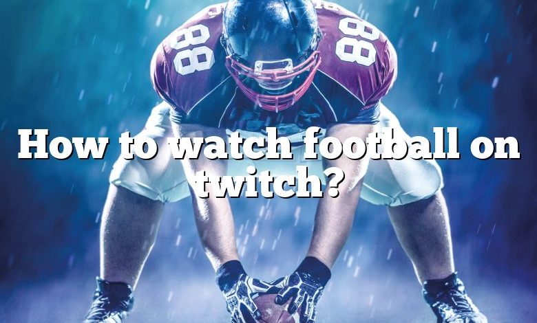 How to watch football on twitch?