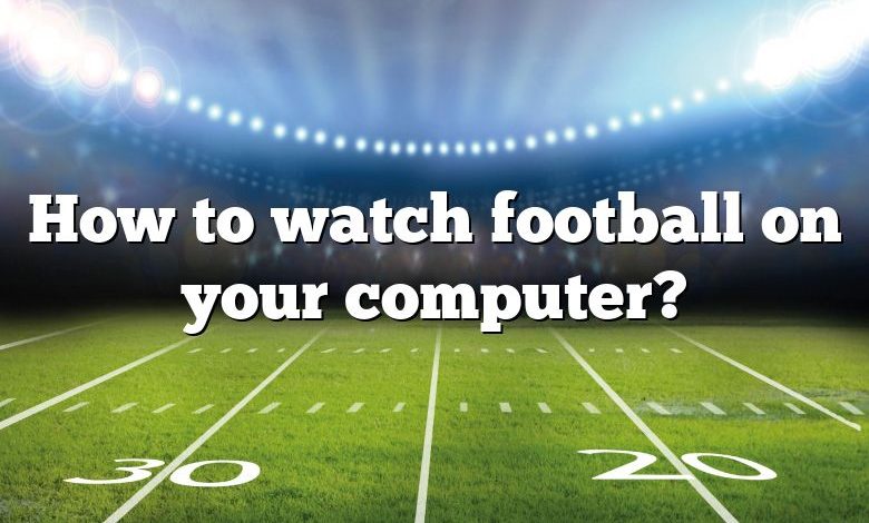 How to watch football on your computer?