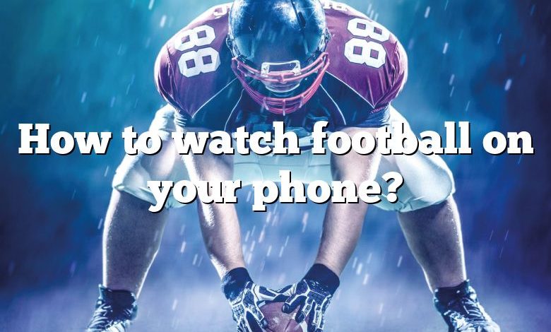 How to watch football on your phone?