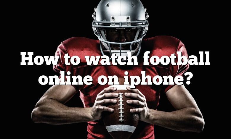 How to watch football online on iphone?