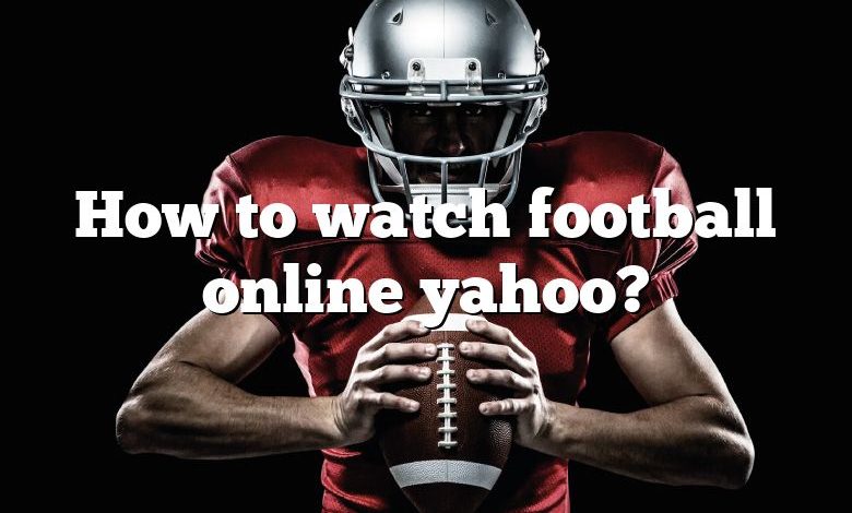 How to watch football online yahoo?