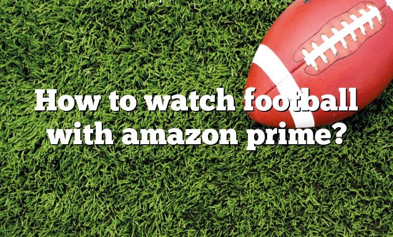 How to watch football with amazon prime?