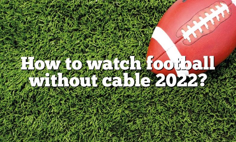 How to watch football without cable 2022?