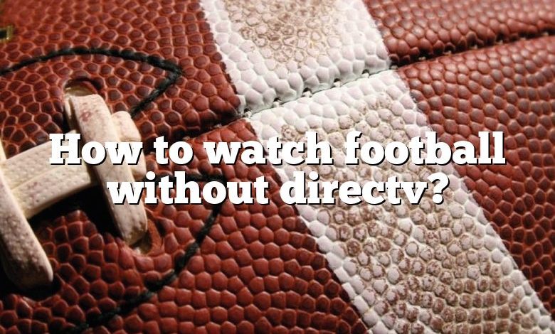 How to watch football without directv?