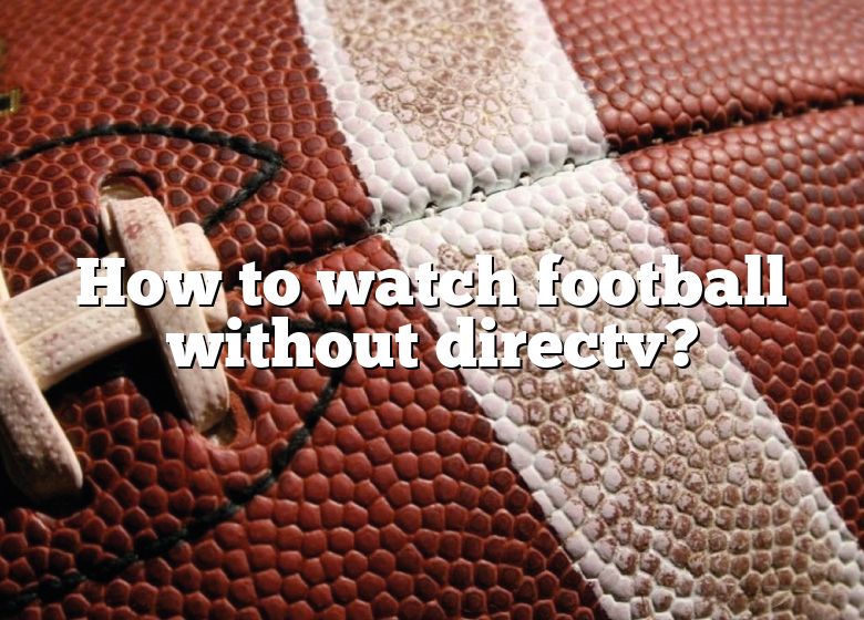 how-to-watch-football-without-directv-dna-of-sports