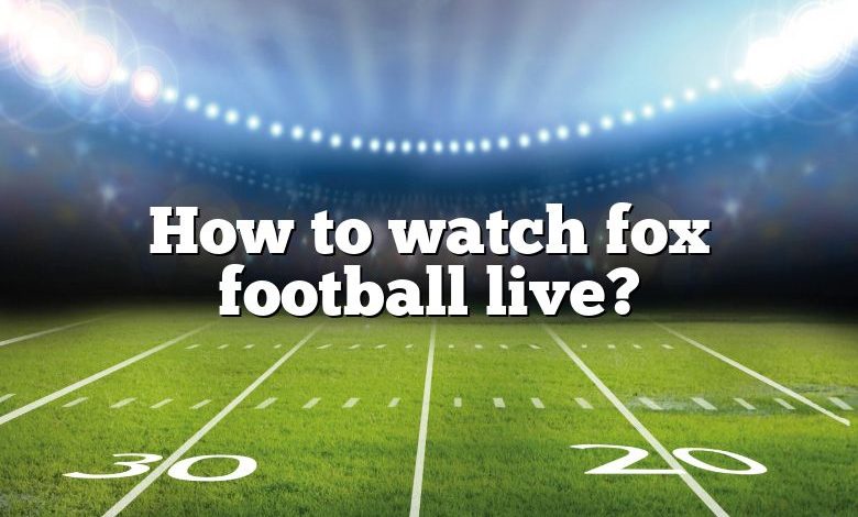 How to watch fox football live?