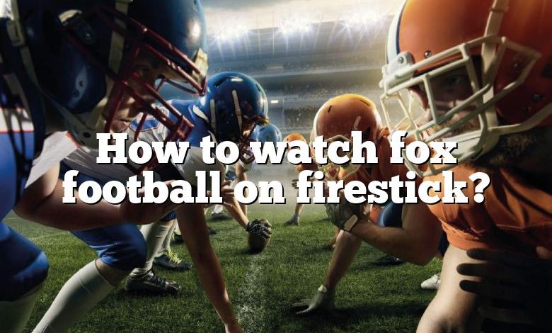 How to watch fox football on firestick?