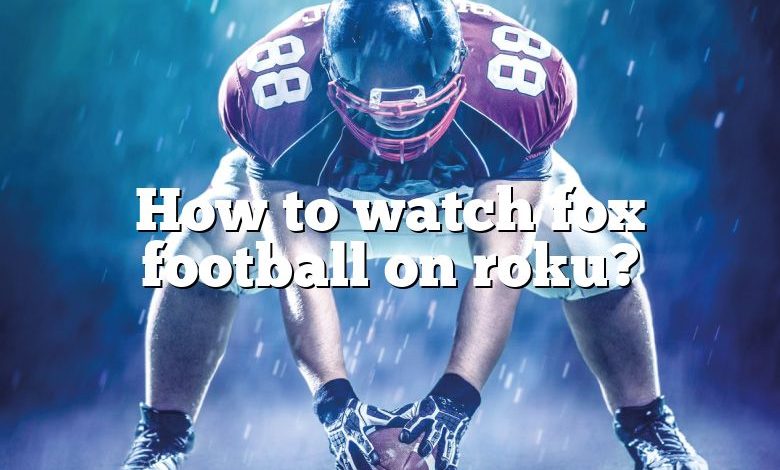 How to watch fox football on roku?