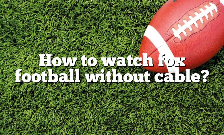 How to watch fox football without cable?