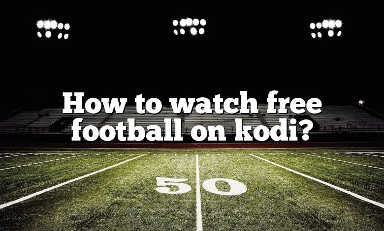 How to watch free football on kodi?