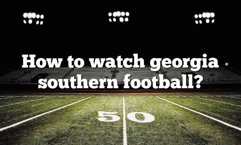 How to watch georgia southern football?