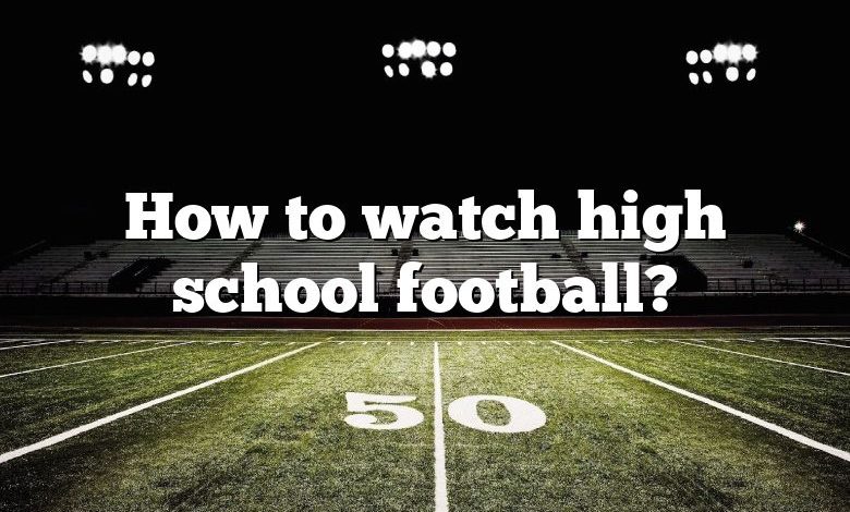 How to watch high school football?